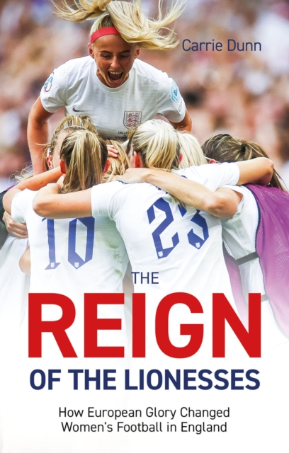 Cover of Reign of the Lionesses : How European Glory Changed Women's Football in England