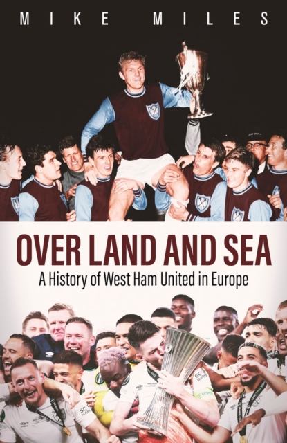 Cover of Over Land and Sea : A History of West Ham United in Europe
