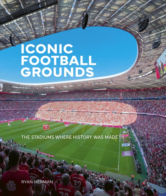 Cover of Iconic Football Grounds : The stadiums where history was made