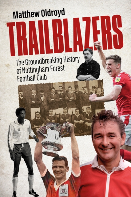 Cover of Trailblazers : The Ground Breaking History of Nottingham Forest Football Club
