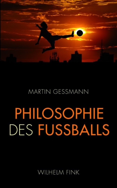 Cover of Philosophie des Fuballs : Warum die Hollander den modernsten Fuball spielen, die Englander im Grunde immer noch Rugby und die Deutschen den Libero erfinden mussten