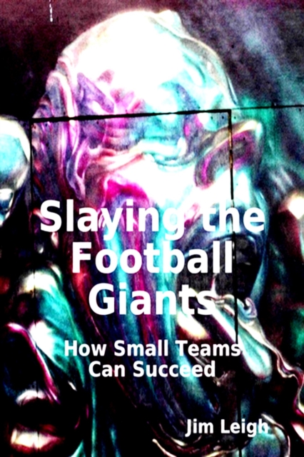 Cover of Slaying the Football Giants: How Small Teams Can Succeed