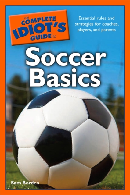 Cover of Complete Idiot's Guide to Soccer Basics : Essential Rules and Strategies for Coaches, Players, and Parents