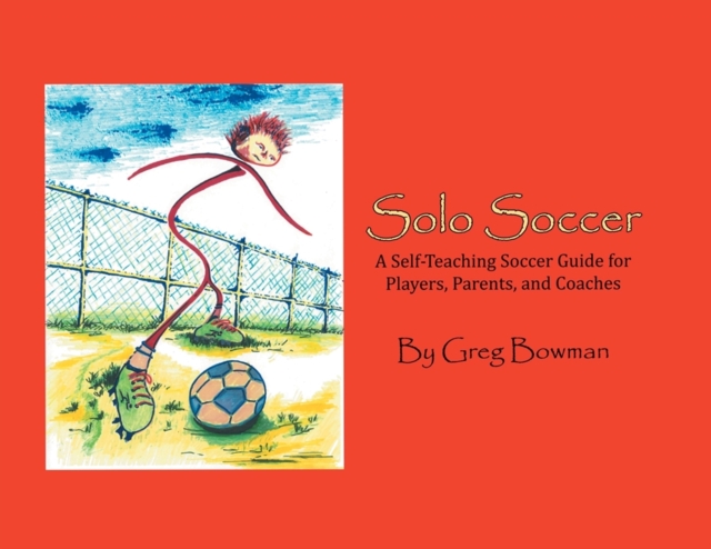 Cover of Solo Soccer : A Self-Teaching Soccer Guide for Players, Parents, and Coaches
