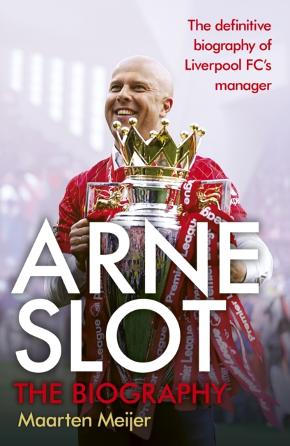 Cover of Arne Slot : The definitive first biography of the new Liverpool FC manager