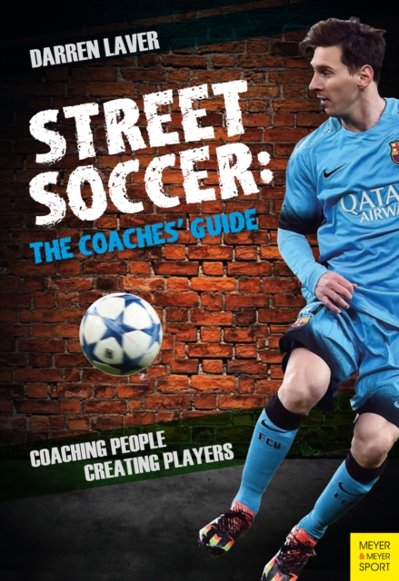 Cover of Street Soccer: The Coaches' Guide : Coaching People, Creating Players