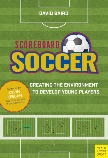 Cover of Scoreboard Soccer : Creating the Environment to Develop Young Players