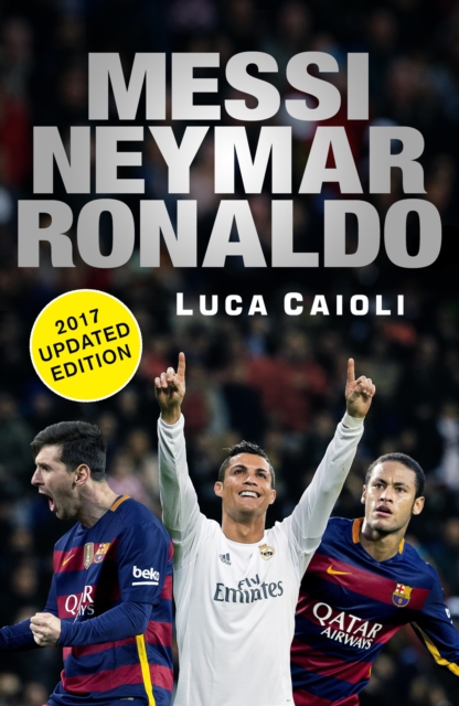 Cover of Messi, Neymar, Ronaldo - 2017 Updated Edition : Head to Head with the World's Greatest Players
