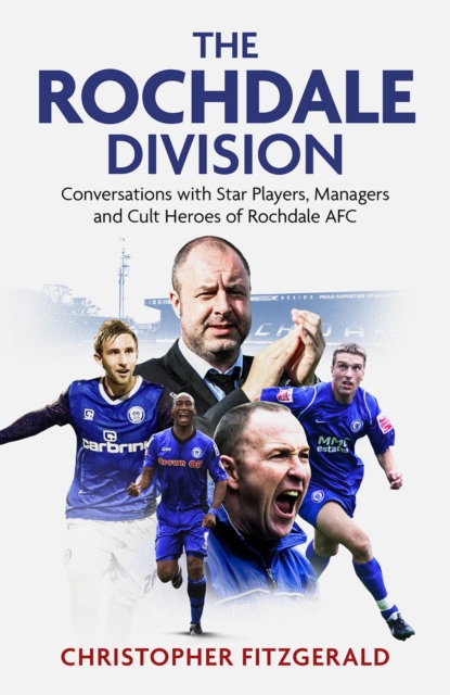 Cover of The Rochdale Division : Conversations with Star Players, Managers and Cult Heroes of Rochdale AFC