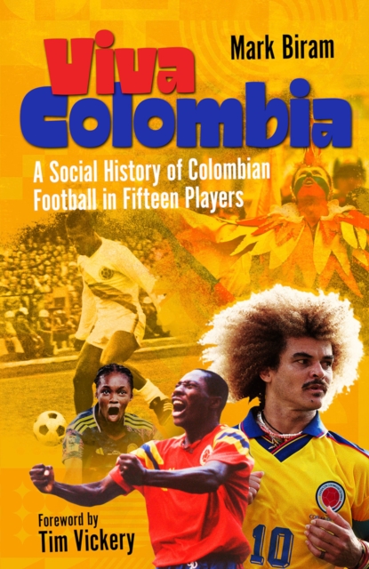 Cover of Viva Colombia : A Social History of Colombian Football in Fifteen Players