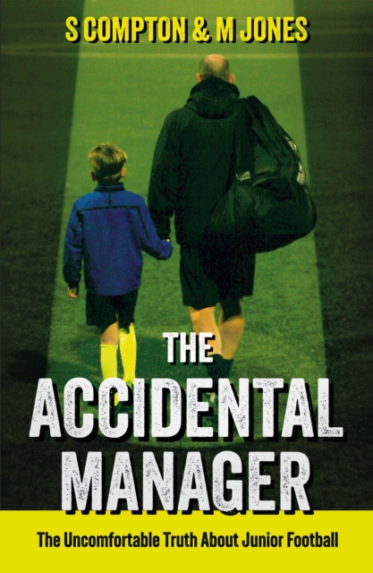 Cover of The Accidental Manager : The Uncomfortable Truth About Junior Football
