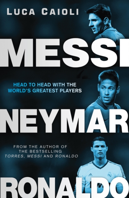 Cover of Messi, Neymar, Ronaldo : Head to Head with the World's Greatest Players