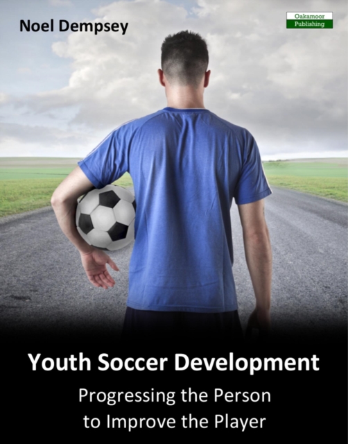 Cover of Youth Soccer Development: Progressing the Person to Improve the Player