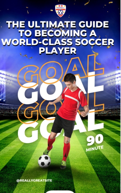 Cover of Ultimate Guide to Becoming a World-Class Soccer Player
