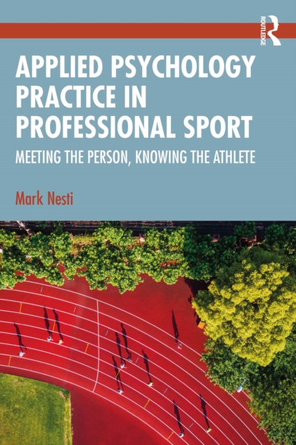 Cover of Applied Psychology Practice in Professional Sport : Meeting the Person, Knowing the Athlete