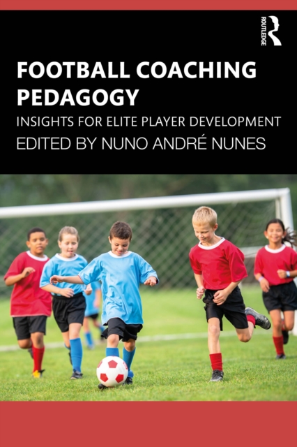 Football Coaching Pedagogy: Insights for Elite Player Development book cover