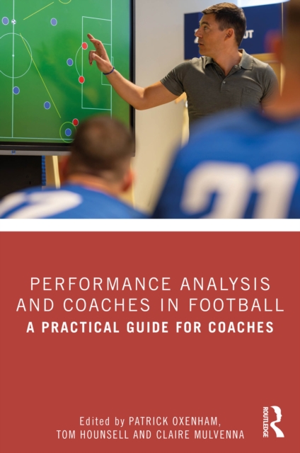Performance Analysis and Coaches in Football: A Practical Guide for Coaches book cover