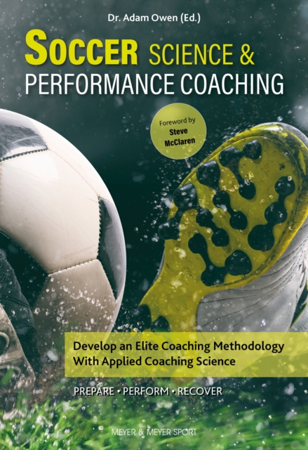Cover of Soccer Science and Performance Coaching : Develop an Elite Coaching Methodology With Applied Coaching Science