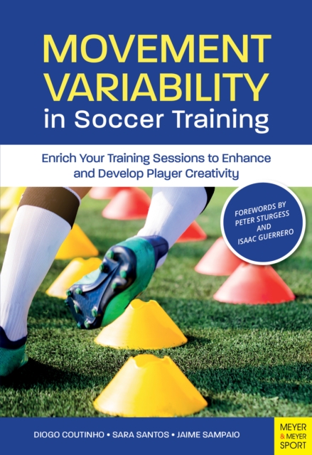 Cover of Movement Variability in Soccer Training : Enrich Your Training Sessions to Enhance and Develop Player Creativity
