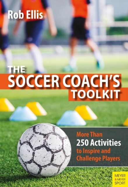 Cover of The Soccer Coach's Toolkit : More Than 250 Activities to Inspire and Challenge Players