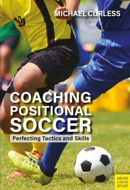 Cover of Coaching Positional Soccer : Perfecting Tactics and Skills