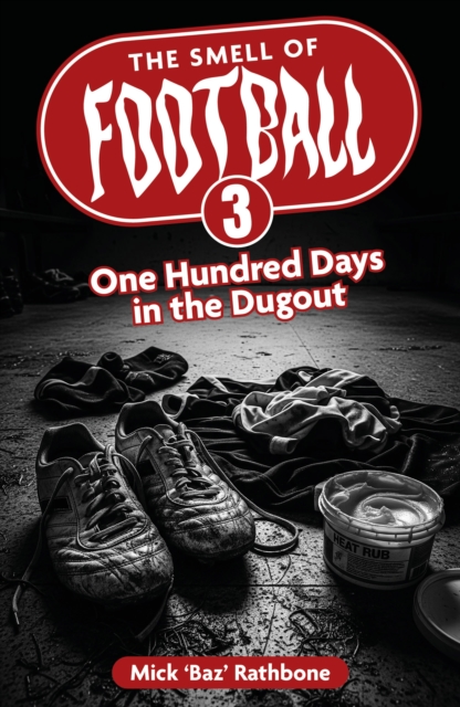 Cover of The Smell of Football III : One Hundred Days in the Dug Out