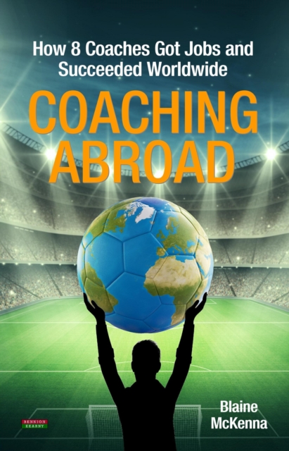 Cover of Coaching Abroad: How 8 Coaches Got Jobs and Succeeded Worldwide