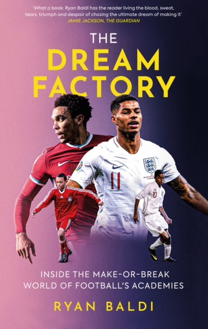 Cover of The Dream Factory : Inside the Make-or-Break World of Football's Academies