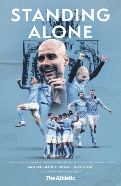 Cover of Standing Alone : Stories of Heroism and Heartbreak from Manchester City's 2020/21 Title-Winning Season