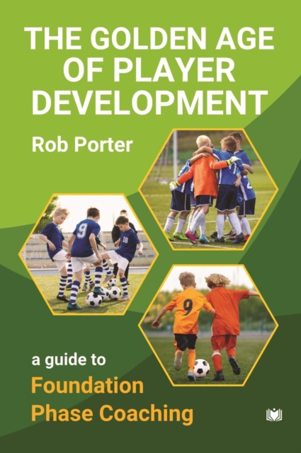 Cover of Golden Age of Player Development: A Guide to Foundation Phase Coaching