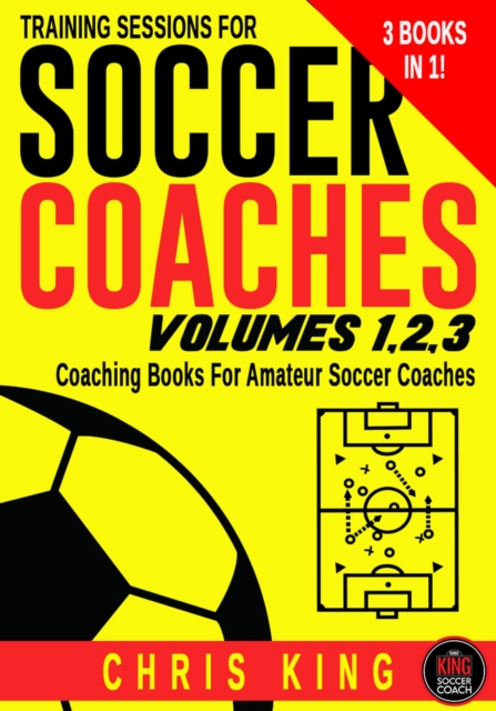 Cover of Training Sessions For Soccer Coaches Volumes 1-2-3 : Training Sessions For Soccer Coaches