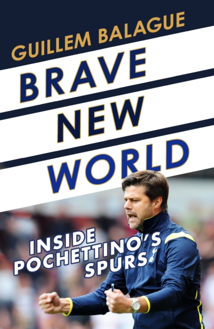 Cover of Brave New World : Inside Pochettino's Spurs