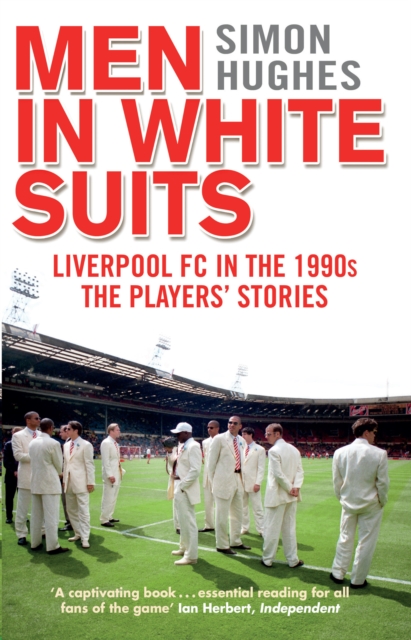 Cover of Men in White Suits : Liverpool FC in the 1990s - The Players' Stories