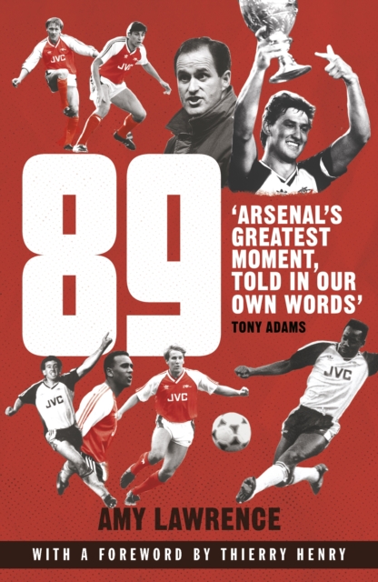 Cover of 89 : Arsenal s Greatest Moment, Told in Our Own Words