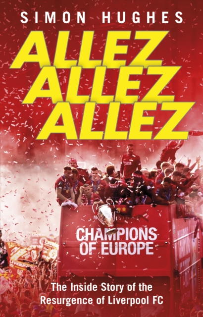 Cover of Allez Allez Allez : The Inside Story of the Resurgence of Liverpool FC, Champions of Europe 2019