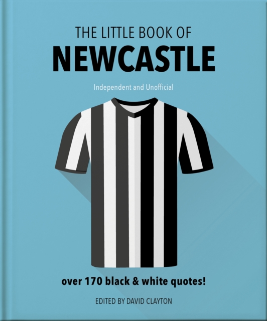 Cover of Little Book of Newcastle United : Over 170 black & white quotes!