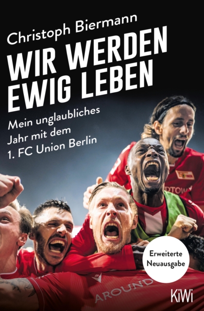 Cover of Wir werden ewig leben : Mein unglaubliches Jahr mit dem 1. FC Union Berlin - erweiterte Neuausgabe