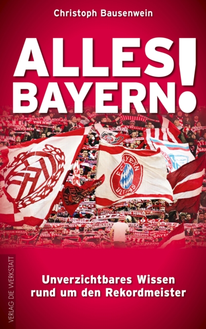 Cover of Alles Bayern! : Unverzichtbares Wissen rund um den Rekordmeister