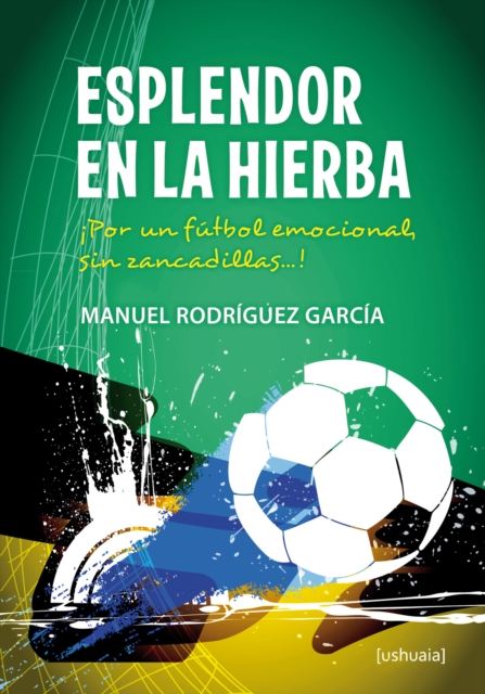 Cover of Esplendor en la hierba : !Por un futbol emocional, sin zancadillas...!