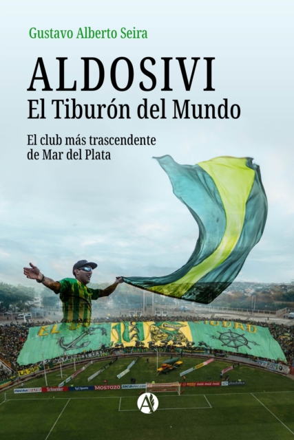 Cover of ALDOSIVI: El Tiburon del Mundo : El club mas trascendente de Mar del Plata
