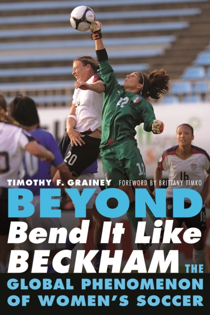 Cover of Beyond Bend It Like Beckham : The Global Phenomenon of Women's Soccer