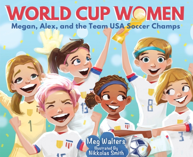 Cover of World Cup Women : Megan, Alex, and the Team USA Soccer Champs