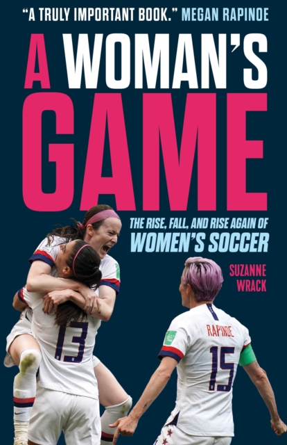 Cover of A Woman's Game : The Rise, Fall, and Rise Again of Women's Soccer