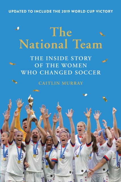 Cover of The National Team : The Inside Story of the Women Who Changed Soccer