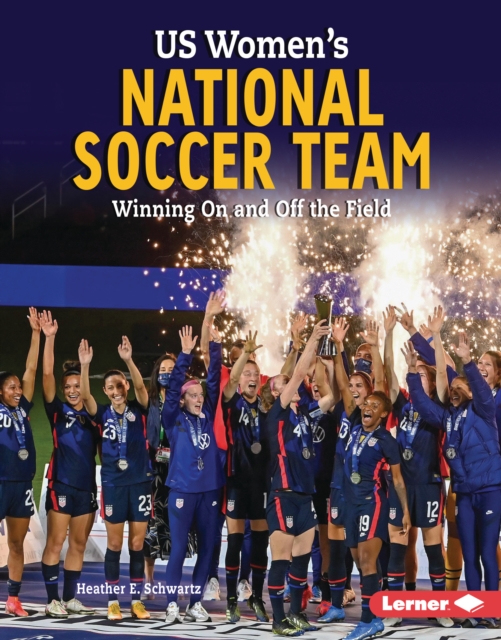 Cover of US Women's National Soccer Team : Winning On and Off the Field