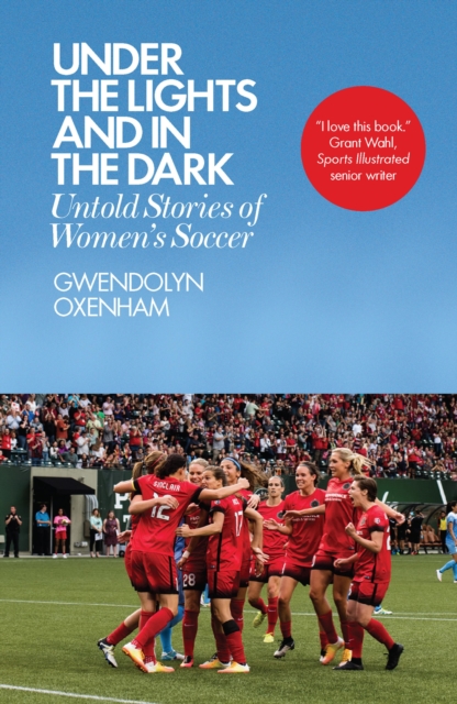 Cover of Under the Lights and In the Dark : Untold Stories of Women's Soccer